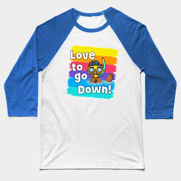 Love to go Down! Baseball T-Shirt by LoveBurty